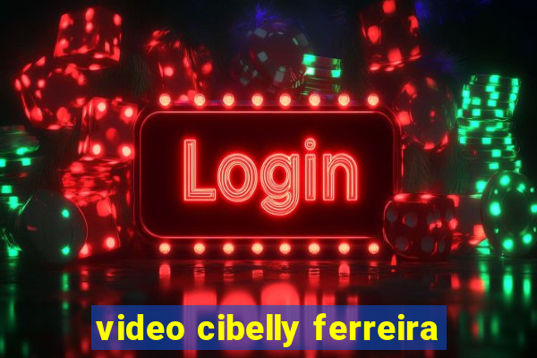 video cibelly ferreira